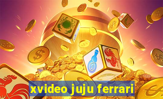 xvideo juju ferrari